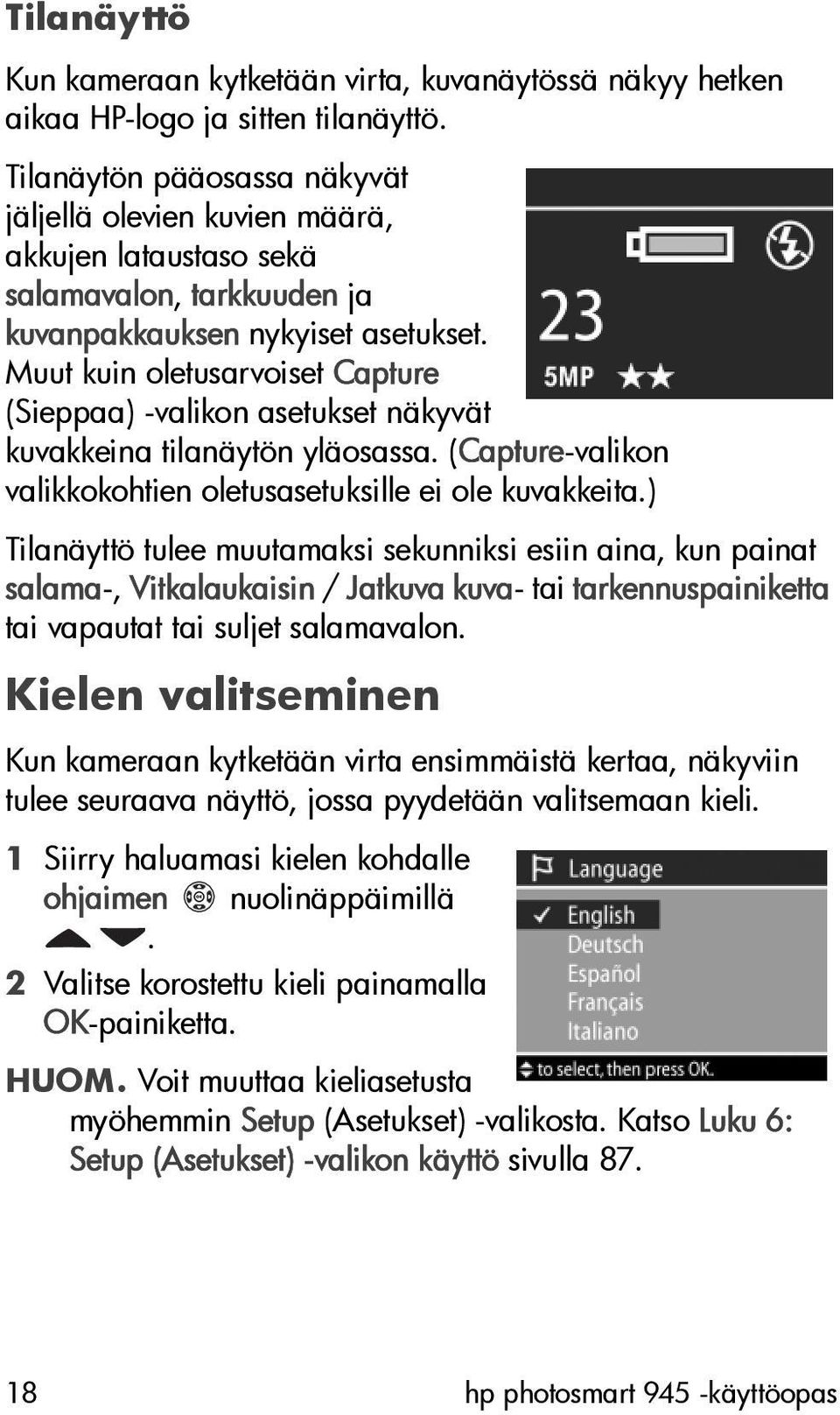 Muut kuin oletusarvoiset Capture (Sieppaa) -valikon asetukset näkyvät kuvakkeina tilanäytön yläosassa. (Capture-valikon valikkokohtien oletusasetuksille ei ole kuvakkeita.