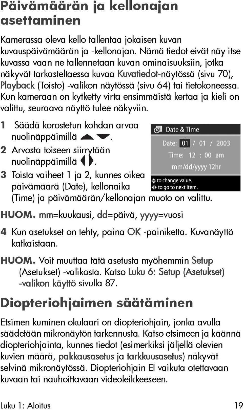 tietokoneessa. Kun kameraan on kytketty virta ensimmäistä kertaa ja kieli on valittu, seuraava näyttö tulee näkyviin. 1 Säädä korostetun kohdan arvoa nuolinäppäimillä.