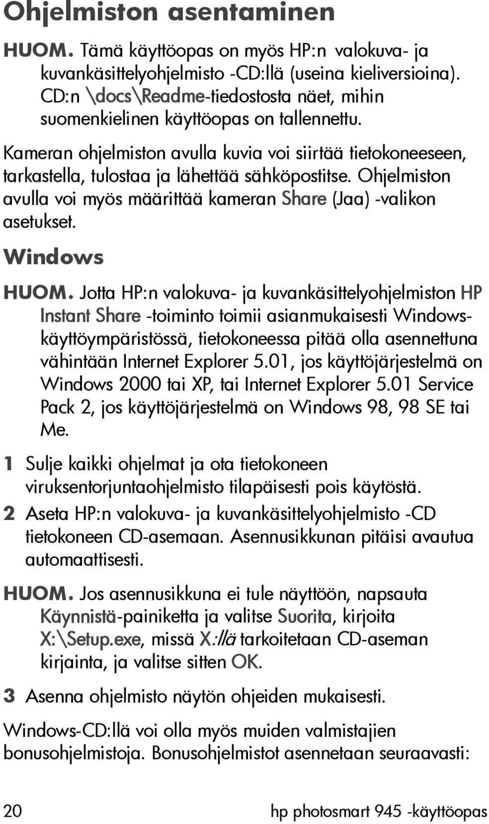 Ohjelmiston avulla voi myös määrittää kameran Share (Jaa) -valikon asetukset. Windows HUOM.