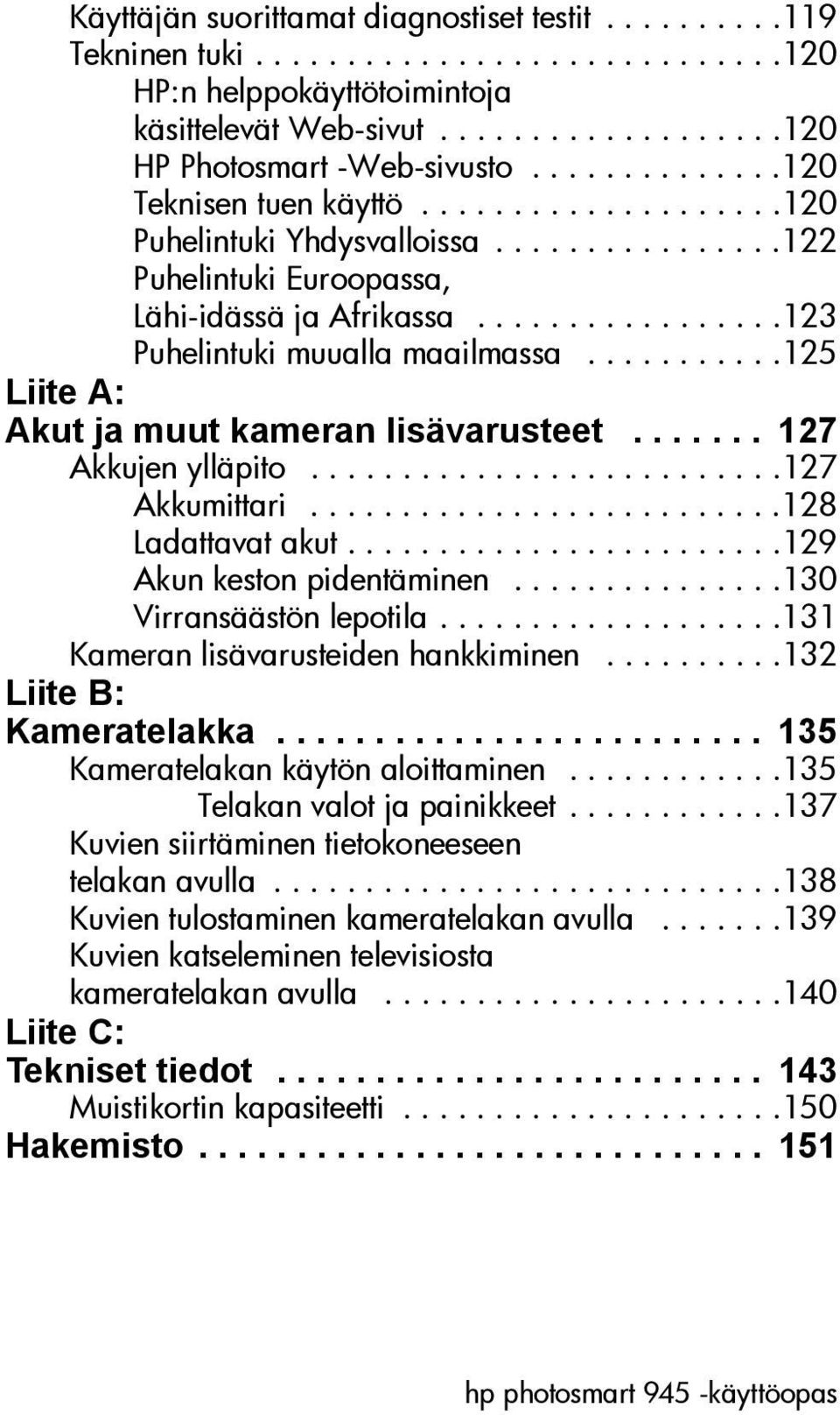 ..........125 Liite A: Akut ja muut kameran lisävarusteet....... 127 Akkujen ylläpito..........................127 Akkumittari..........................128 Ladattavat akut.