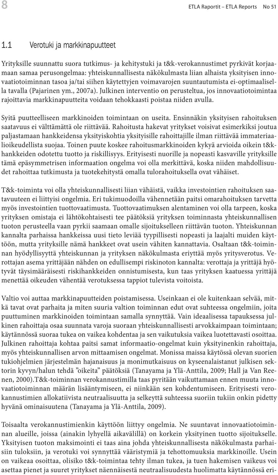 yksityisen innovaatiotoiminnan tasoa ja/tai siihen käytettyjen voimavarojen suuntautumista ei-optimaalisella tavalla (Pajarinen ym., 2007a).