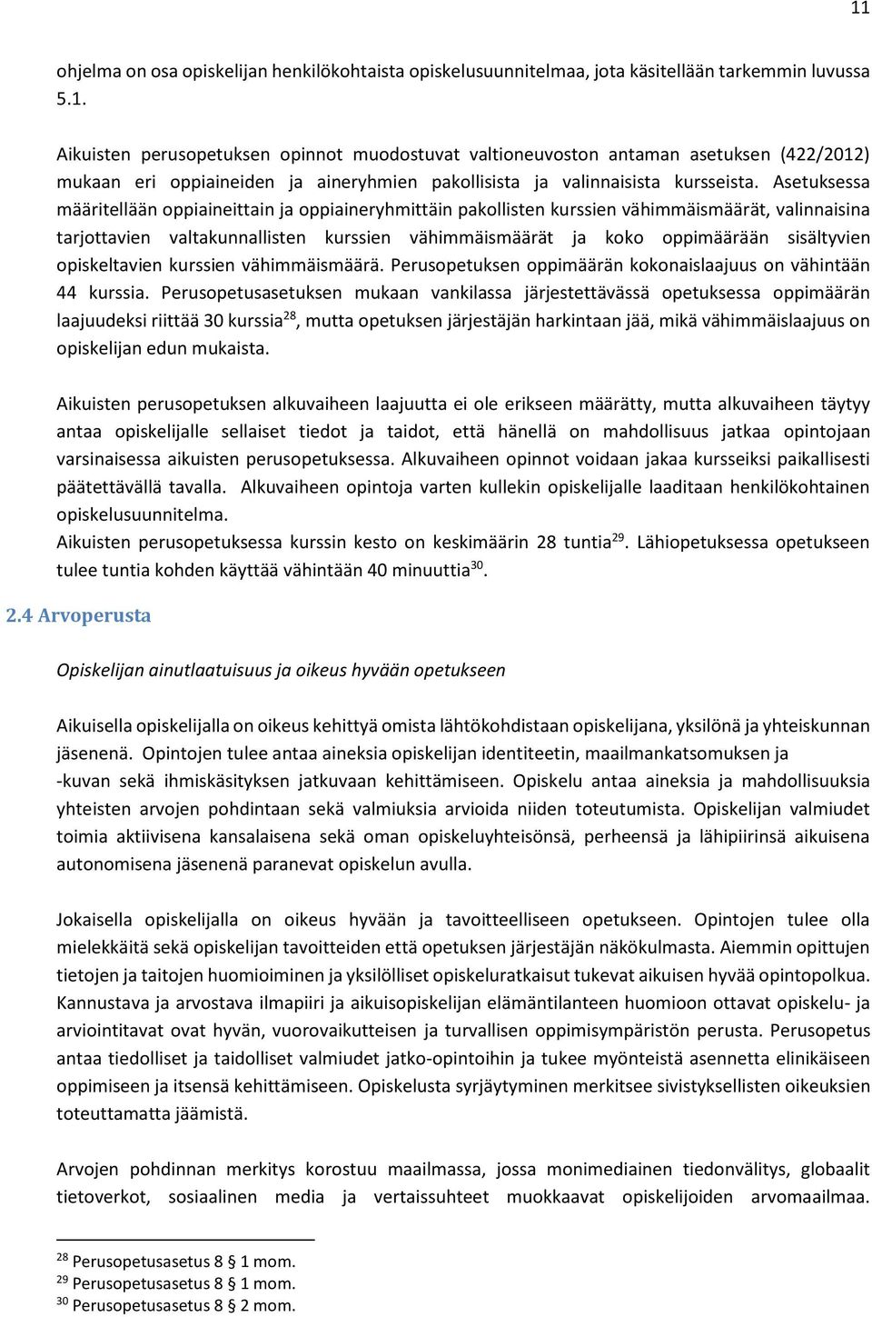 sisältyvien opiskeltavien kurssien vähimmäismäärä. Perusopetuksen oppimäärän kokonaislaajuus on vähintään 44 kurssia.