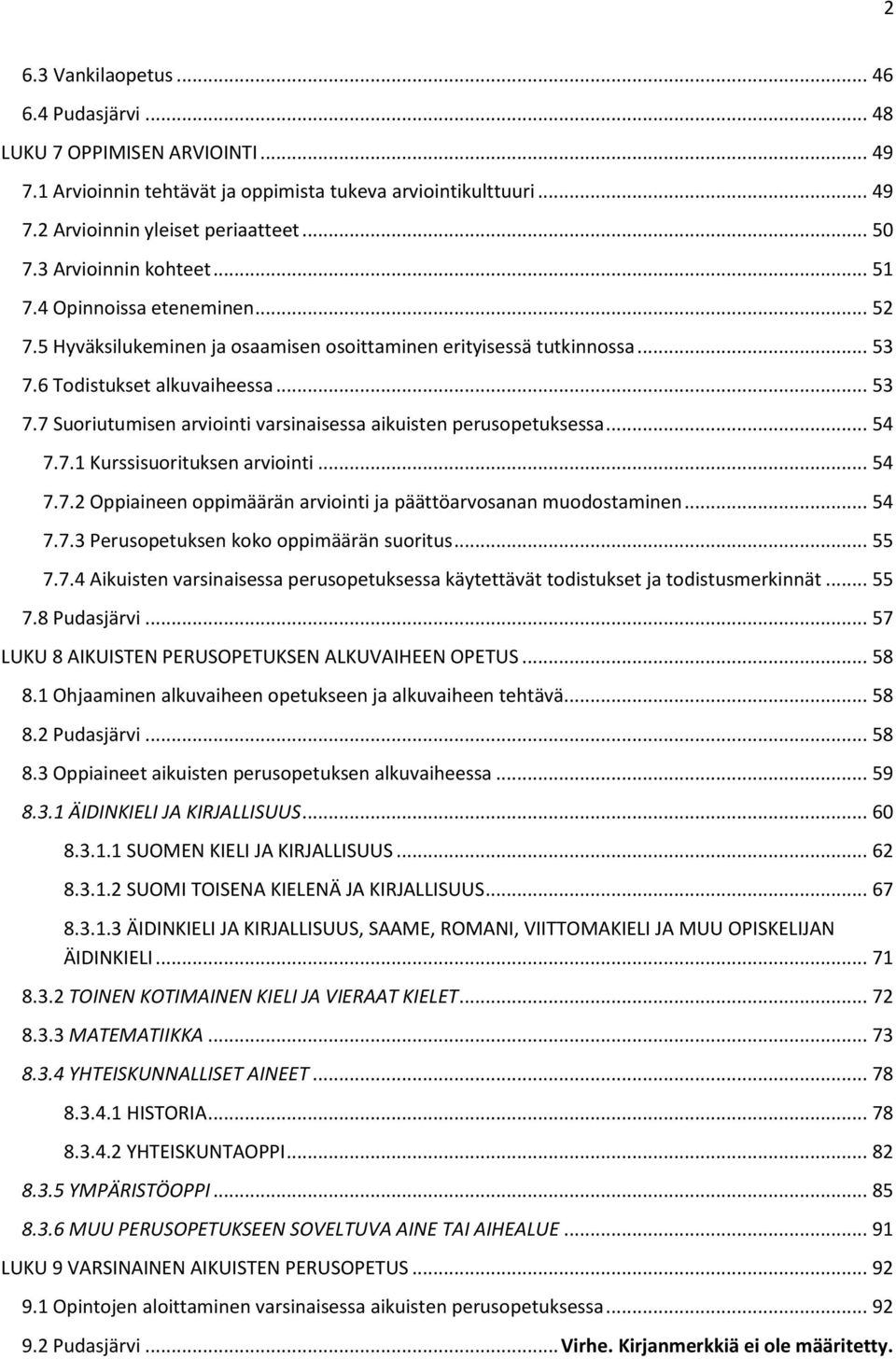 6 Todistukset alkuvaiheessa... 53 7.7 Suoriutumisen arviointi varsinaisessa aikuisten perusopetuksessa... 54 7.7.1 Kurssisuorituksen arviointi... 54 7.7.2 Oppiaineen oppimäärän arviointi ja päättöarvosanan muodostaminen.