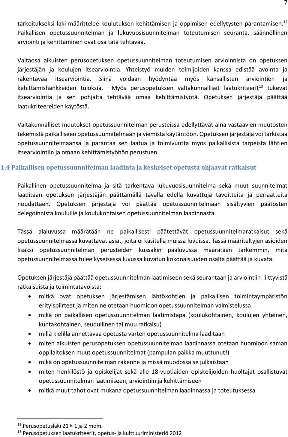 Valtaosa aikuisten perusopetuksen opetussuunnitelman toteutumisen arvioinnista on opetuksen järjestäjän ja koulujen itsearviointia.