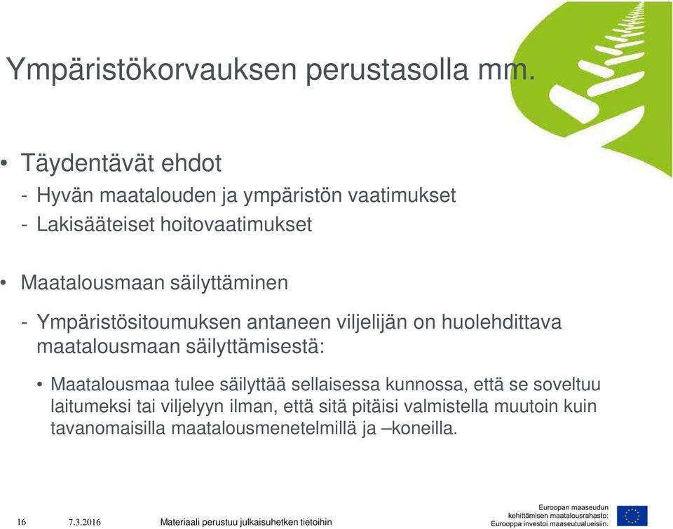 säilyttäminen - Ympäristösitoumuksen antaneen viljelijän on huolehdittava maatalousmaan säilyttämisestä: