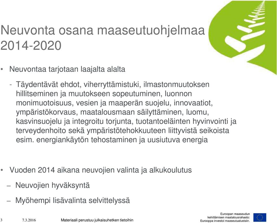 kasvinsuojelu ja integroitu torjunta, tuotantoeläinten hyvinvointi ja terveydenhoito sekä ympäristötehokkuuteen liittyvistä seikoista esim.