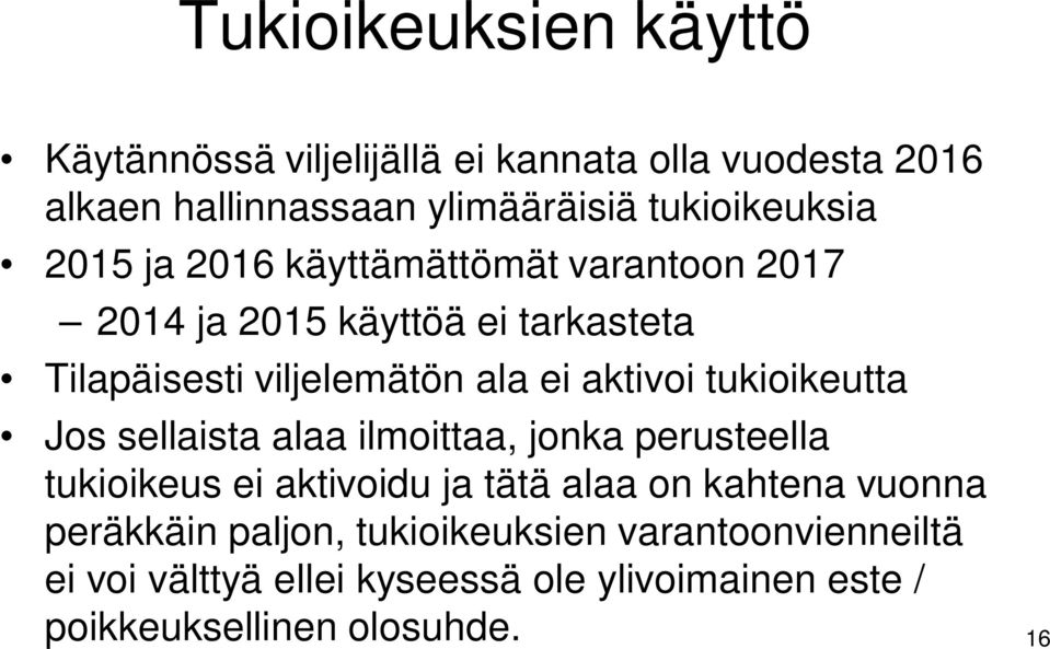 ei aktivoi tukioikeutta Jos sellaista alaa ilmoittaa, jonka perusteella tukioikeus ei aktivoidu ja tätä alaa on kahtena