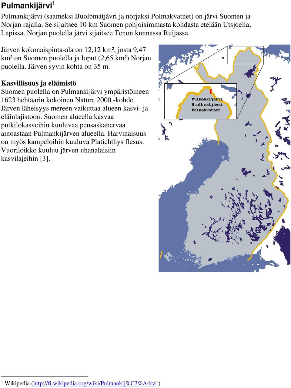 Kasvillisuus ja eläimistö Suomen puolella on Pulmankijärvi ympäristöineen 1623 hehtaarin kokoinen Natura 2000 -kohde. Järven läheisyys mereen vaikuttaa alueen kasvi- ja eläinlajistoon.