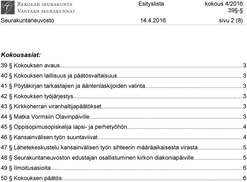 ..3 44 Matka Vormsiin Olavinpäiville...3 45 Oppisopimusopiskelija lapsi- ja perhetyöhön...4 46 Kansainvälisen työn suuntaviivat.