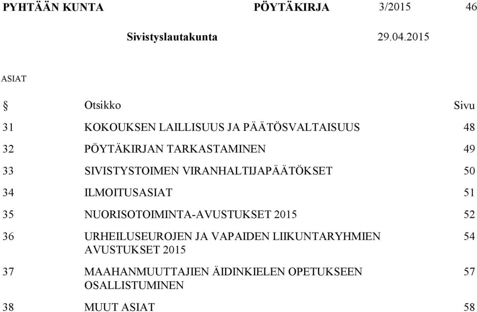 49 33 SIVISTYSTOIMEN VIRANHALTIJAPÄÄTÖKSET 50 34 ILMOITUSASIAT 51 35 NUORISOTOIMINTA-AVUSTUKSET 2015