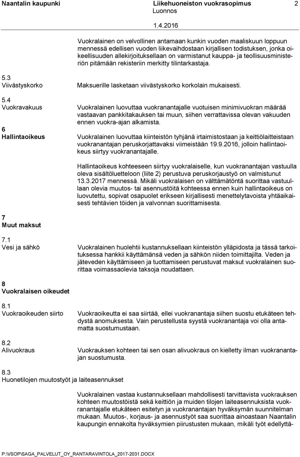 varmistanut kauppa- ja teollisuusministeriön pitämään rekisteriin merkitty tilintarkastaja. 5.3 Viivästyskorko 5.