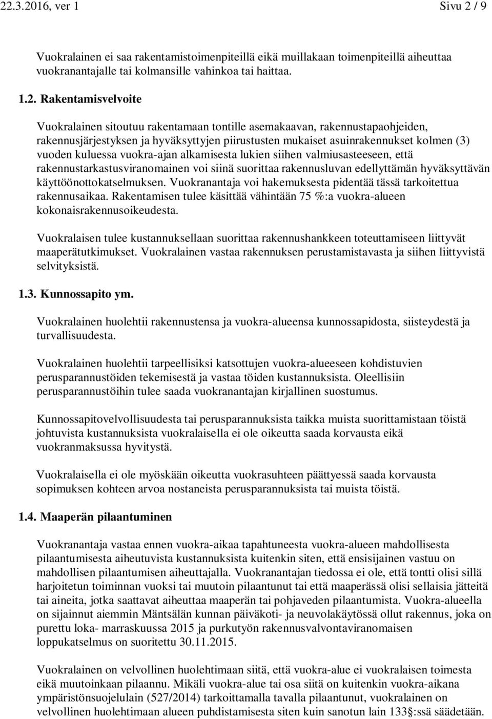 alkamisesta lukien siihen valmiusasteeseen, että rakennustarkastusviranomainen voi siinä suorittaa rakennusluvan edellyttämän hyväksyttävän käyttöönottokatselmuksen.