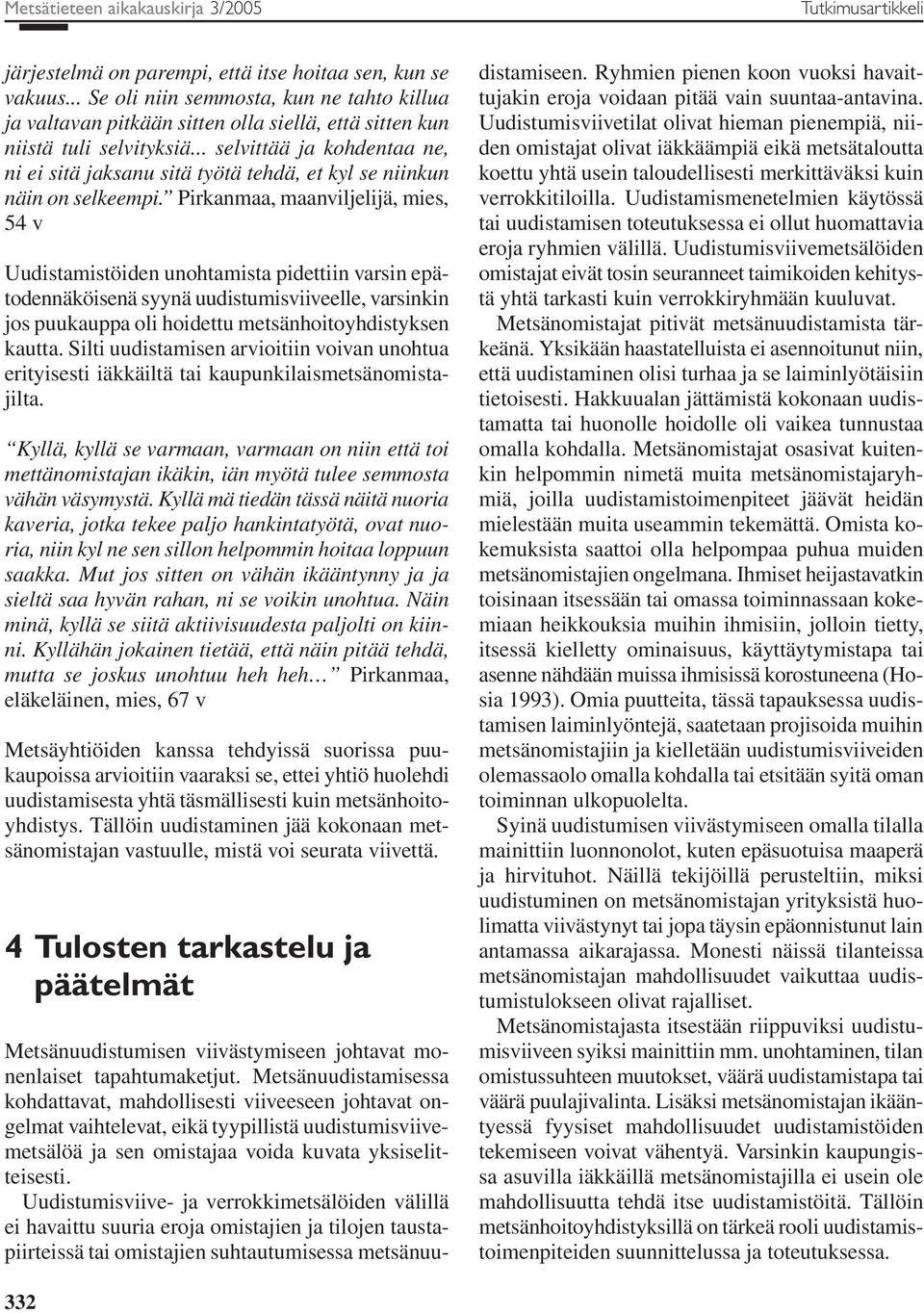 .. selvittää ja kohdentaa ne, ni ei sitä jaksanu sitä työtä tehdä, et kyl se niinkun näin on selkeempi.