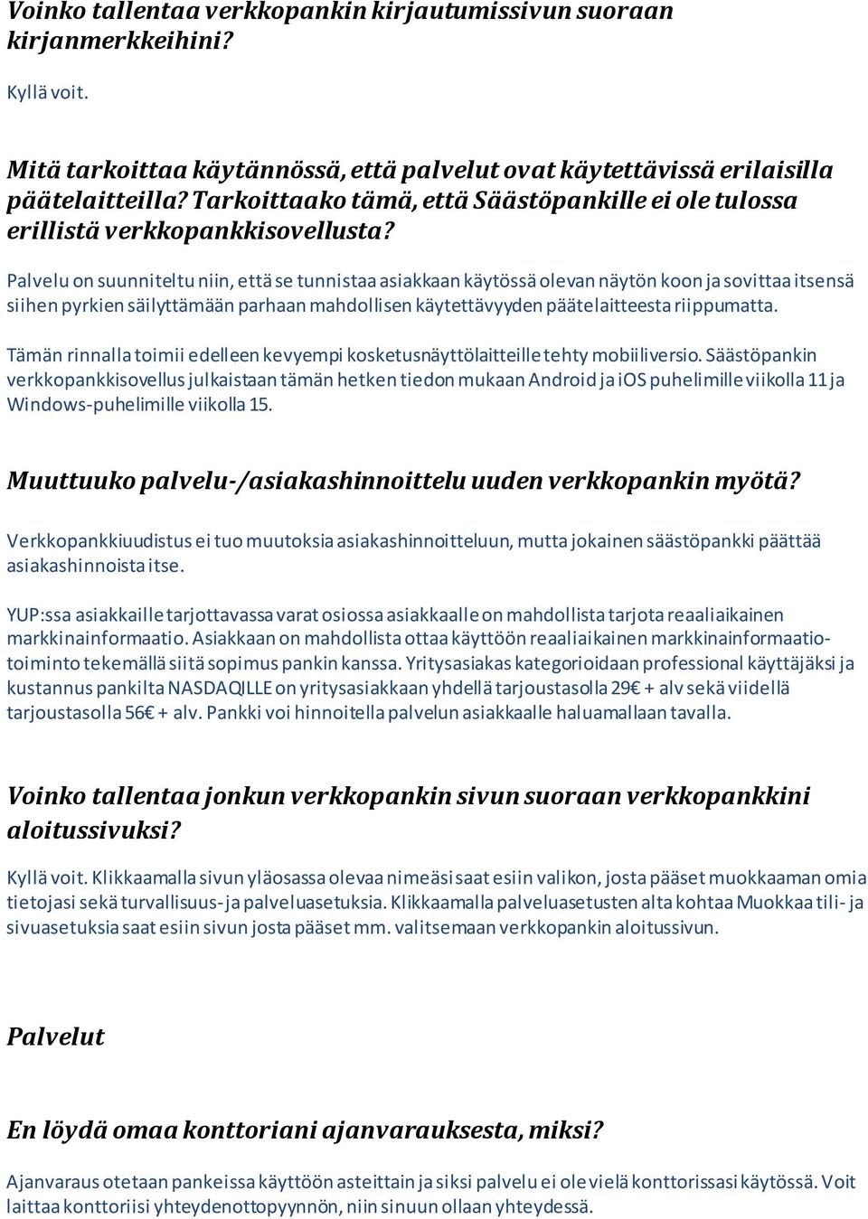 Palvelu on suunniteltu niin, että se tunnistaa asiakkaan käytössä olevan näytön koon ja sovittaa itsensä siihen pyrkien säilyttämään parhaan mahdollisen käytettävyyden päätelaitteesta riippumatta.