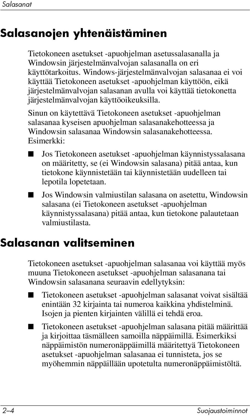 käyttöoikeuksilla. Sinun on käytettävä Tietokoneen asetukset -apuohjelman salasanaa kyseisen apuohjelman salasanakehotteessa ja Windowsin salasanaa Windowsin salasanakehotteessa.