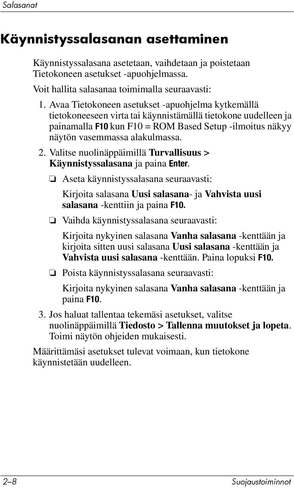 2. Valitse nuolinäppäimillä Turvallisuus > Käynnistyssalasana ja paina Enter. Aseta käynnistyssalasana seuraavasti: Kirjoita salasana Uusi salasana- ja Vahvista uusi salasana -kenttiin ja paina F10.