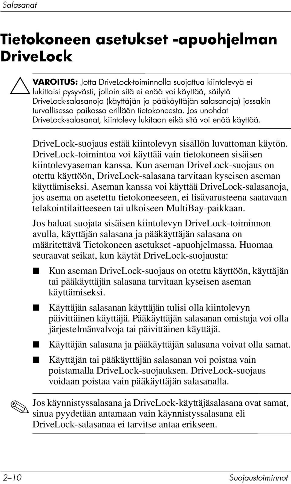 DriveLock-suojaus estää kiintolevyn sisällön luvattoman käytön. DriveLock-toimintoa voi käyttää vain tietokoneen sisäisen kiintolevyaseman kanssa.