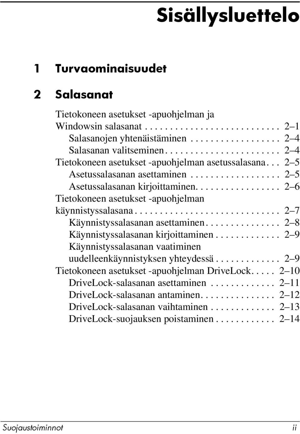 ................ 2 6 Tietokoneen asetukset -apuohjelman käynnistyssalasana............................. 2 7 Käynnistyssalasanan asettaminen............... 2 8 Käynnistyssalasanan kirjoittaminen.