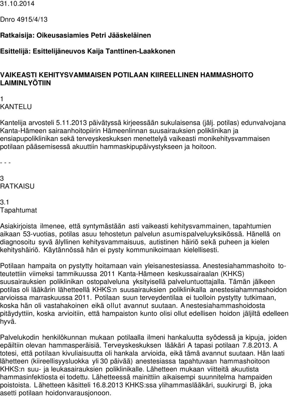 KANTELU Kantelija arvosteli 5.11.2013 päivätyssä kirjeessään sukulaisensa (jälj.