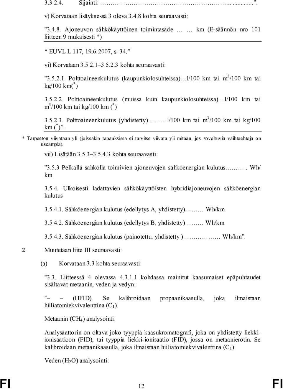 5.2.3. Polttoaineenkulutus (yhdistetty) l/100 km tai m 3 /100 km tai kg/100 km ( * ).