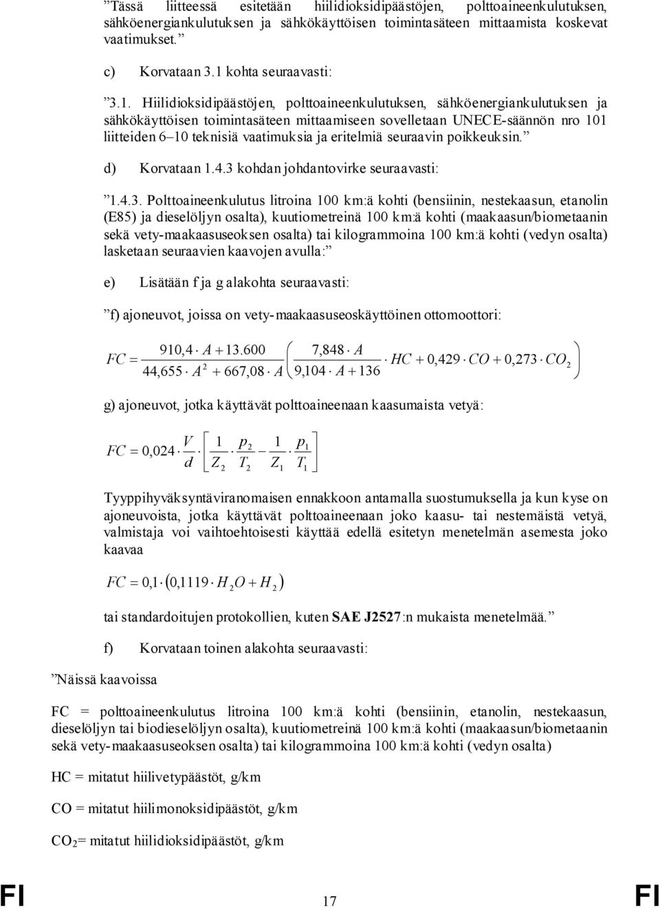 teknisiä vaatimuksia ja eritelmiä seuraavin poikkeuksin. d) Korvataan 1.4.3 