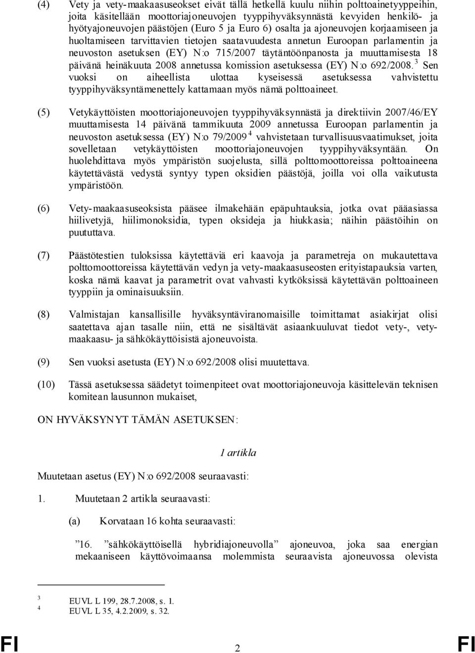 muuttamisesta 18 päivänä heinäkuuta 2008 annetussa komission asetuksessa (EY) N:o 692/2008.