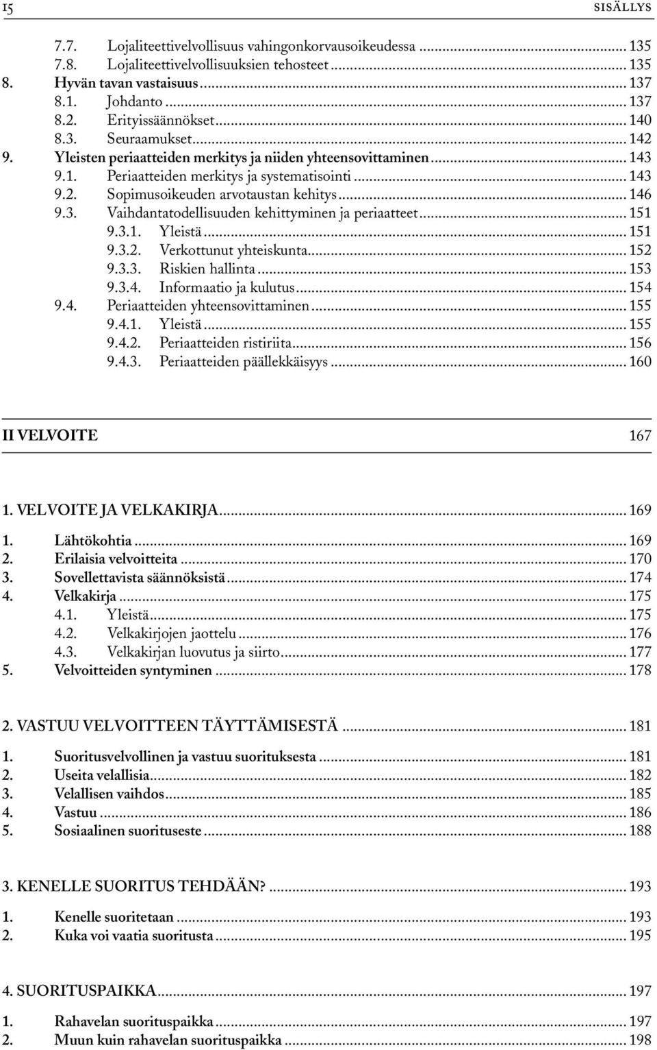 .. 146 9.3. Vaihdantatodellisuuden kehittyminen ja periaatteet... 151 9.3.1. Yleistä... 151 9.3.2. Verkottunut yhteiskunta... 152 9.3.3. Riskien hallinta... 153 9.3.4. Informaatio ja kulutus... 154 9.