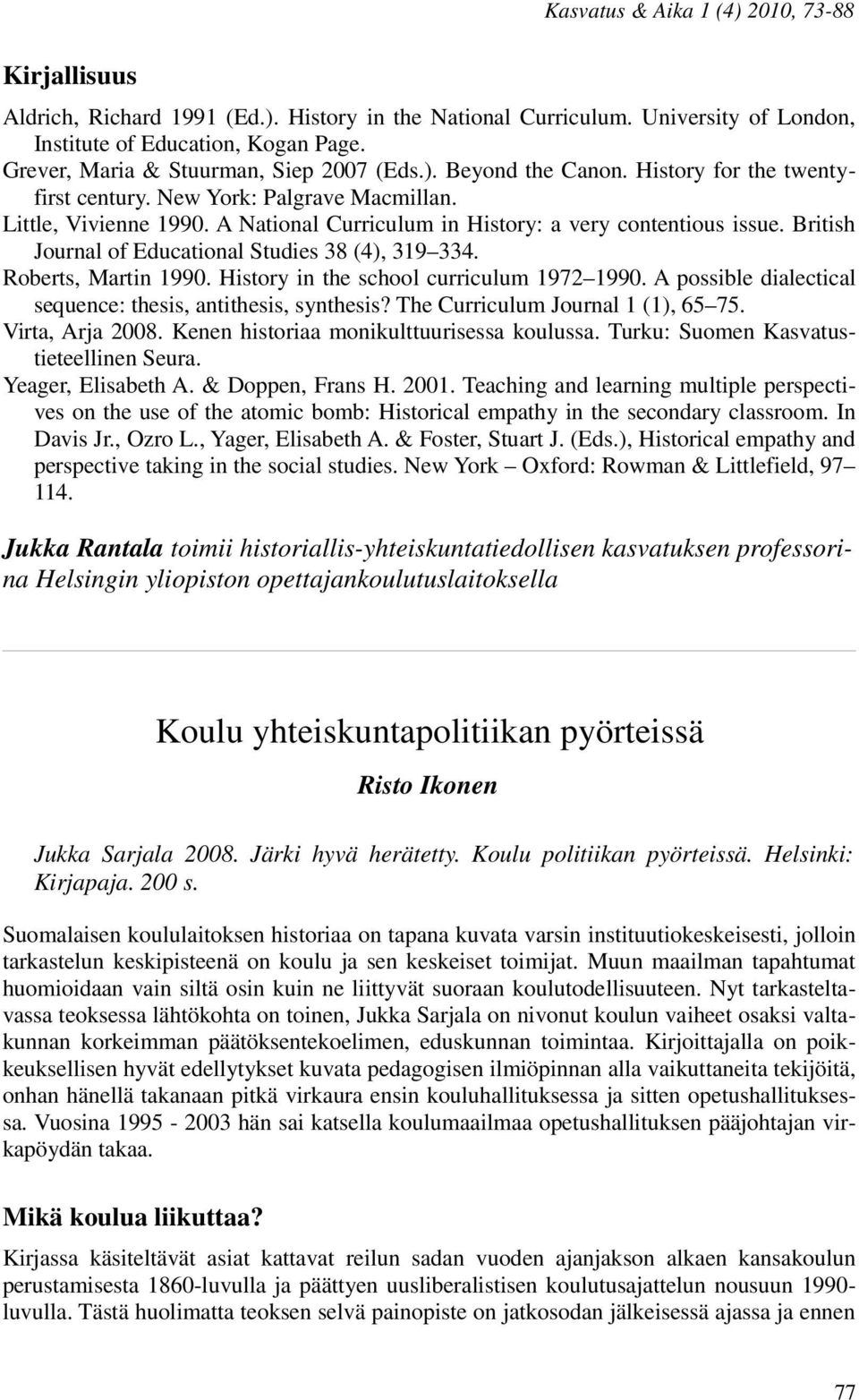 British Journal of Educational Studies 38 (4), 319 334. Roberts, Martin 1990. History in the school curriculum 1972 1990. A possible dialectical sequence: thesis, antithesis, synthesis?