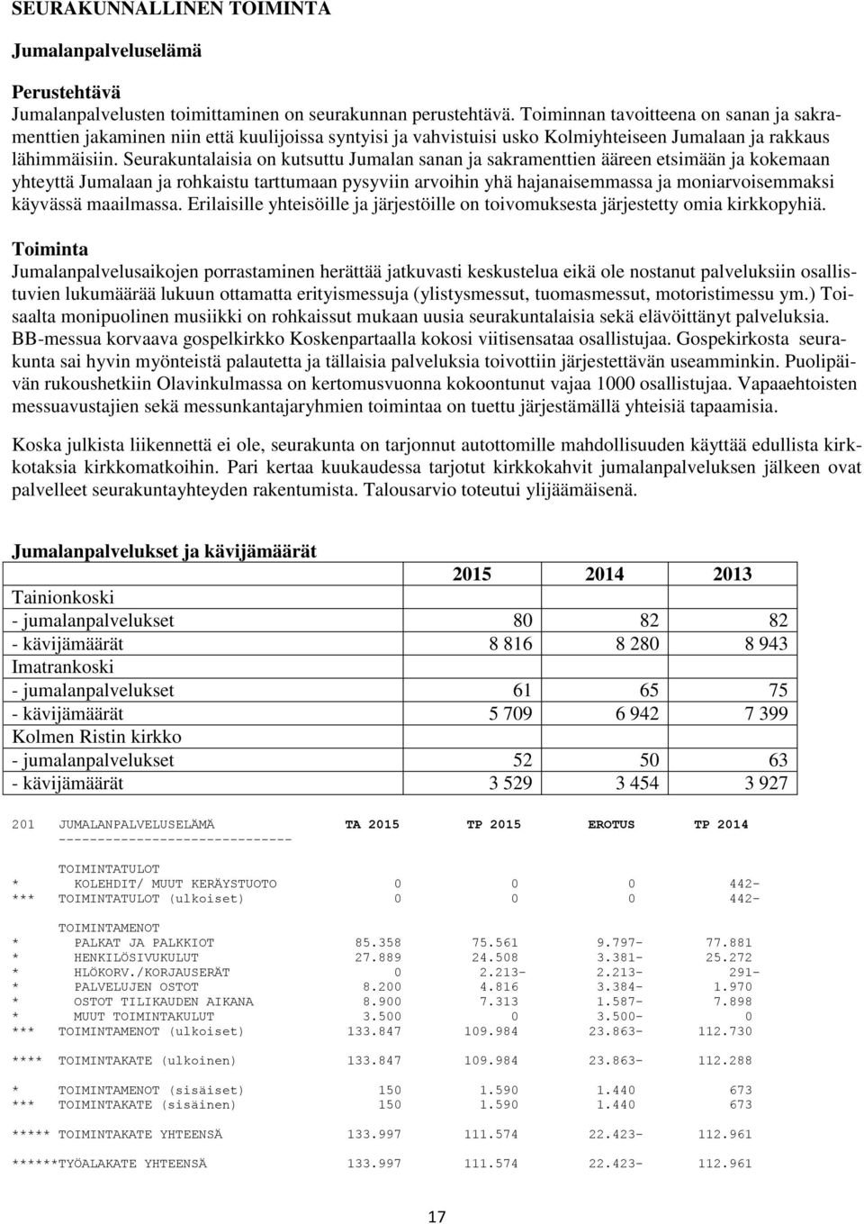 Seurakuntalaisia on kutsuttu Jumalan sanan ja sakramenttien ääreen etsimään ja kokemaan yhteyttä Jumalaan ja rohkaistu tarttumaan pysyviin arvoihin yhä hajanaisemmassa ja moniarvoisemmaksi käyvässä