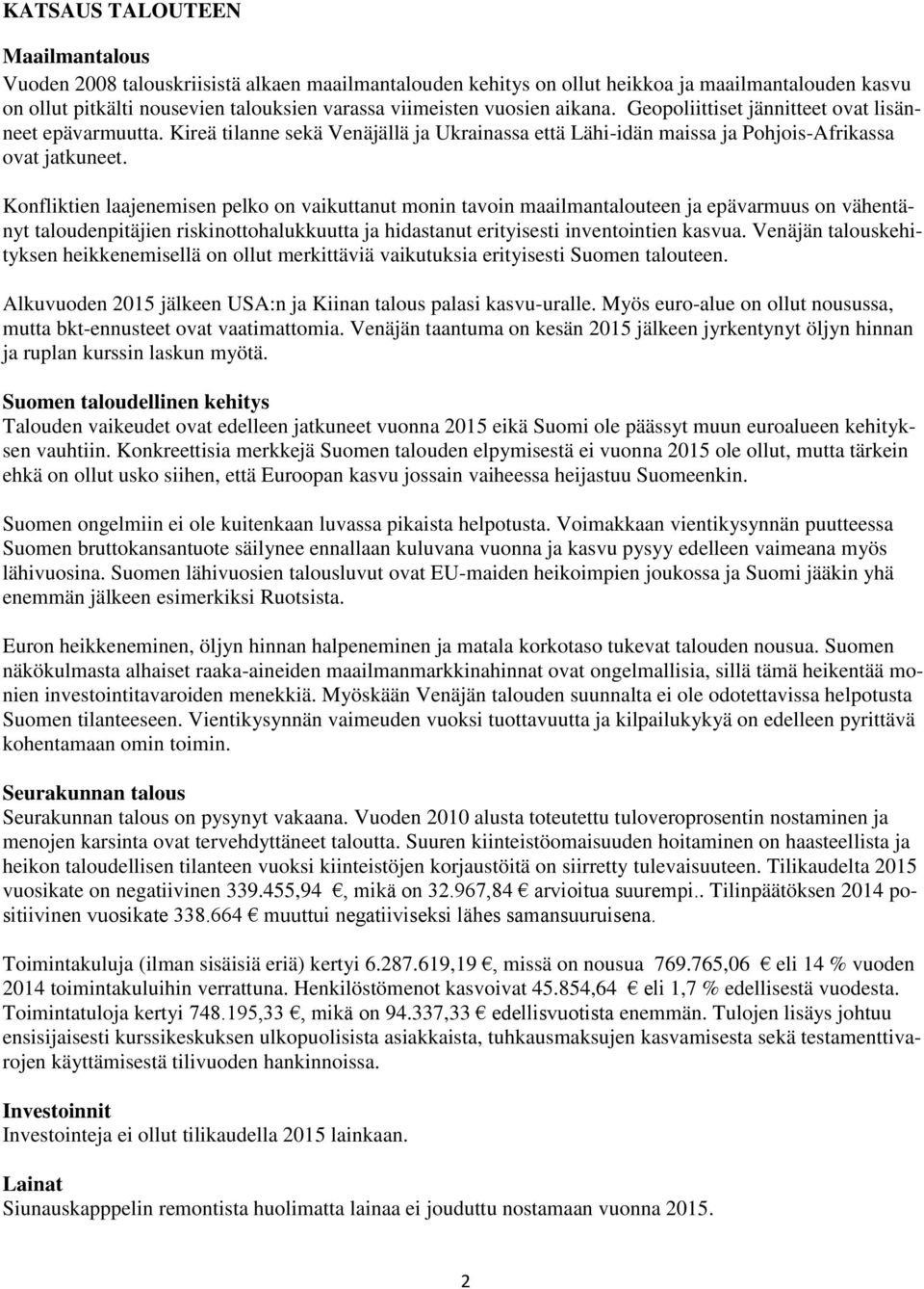 Konfliktien laajenemisen pelko on vaikuttanut monin tavoin maailmantalouteen ja epävarmuus on vähentänyt taloudenpitäjien riskinottohalukkuutta ja hidastanut erityisesti inventointien kasvua.