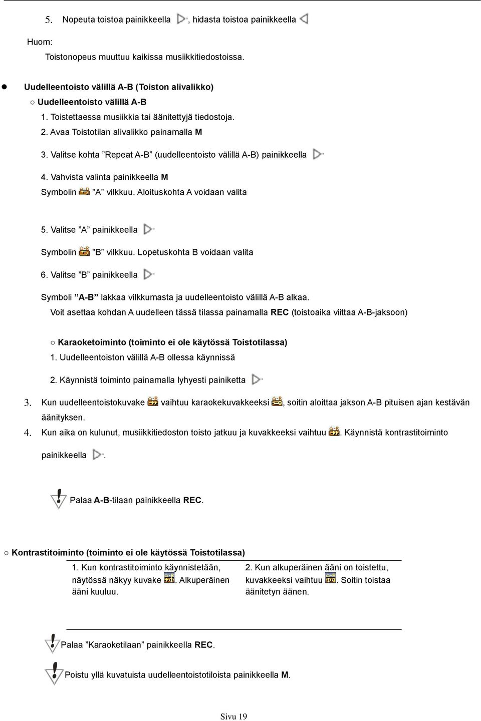 Vahvista valinta painikkeella M Symbolin A vilkkuu. Aloituskohta A voidaan valita 5. Valitse A painikkeella Symbolin B vilkkuu. Lopetuskohta B voidaan valita 6.