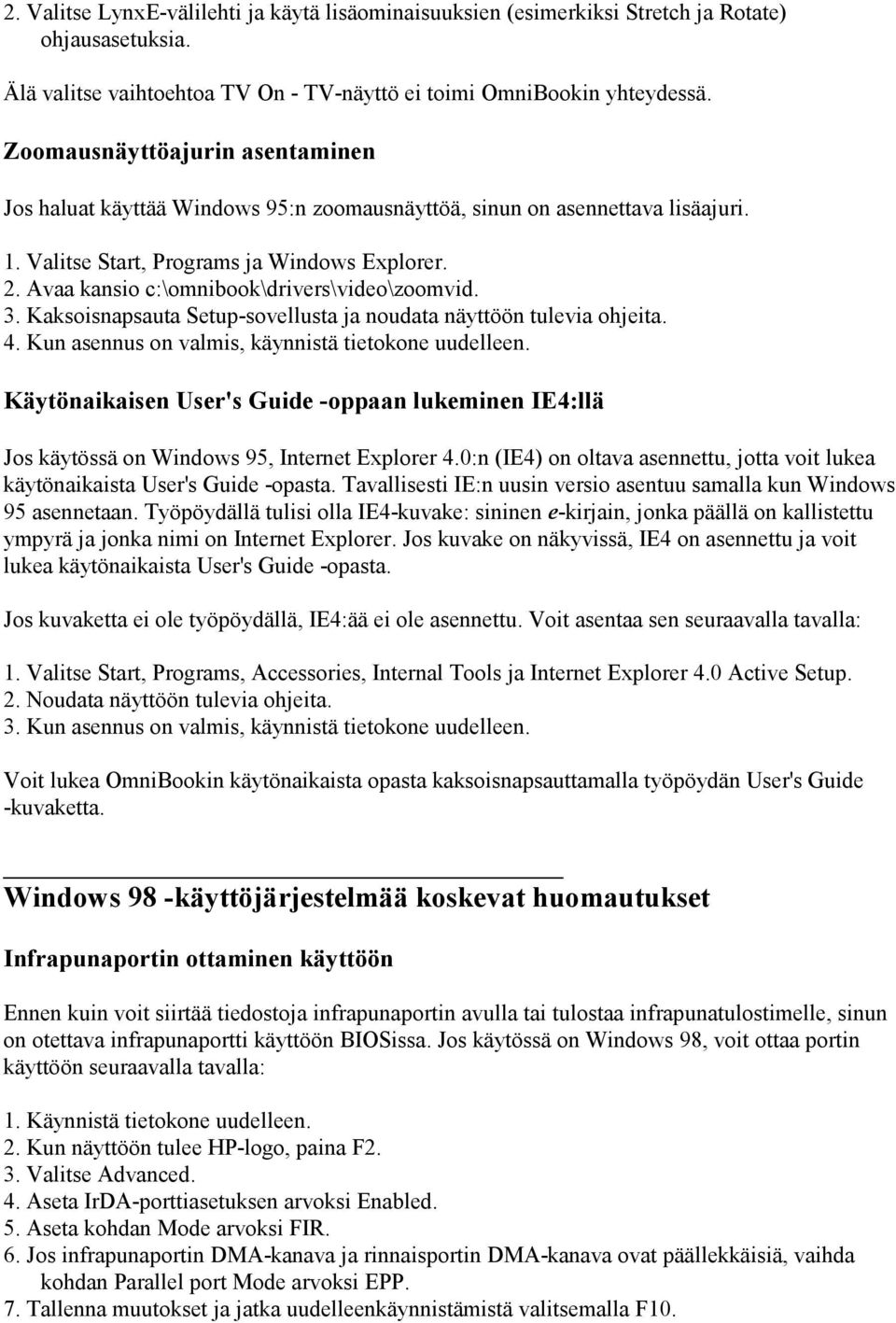 Kaksoisnapsauta Setup-sovellusta ja noudata näyttöön tulevia ohjeita. Käytönaikaisen User's Guide -oppaan lukeminen IE4:llä Jos käytössä on Windows 95, Internet Explorer 4.