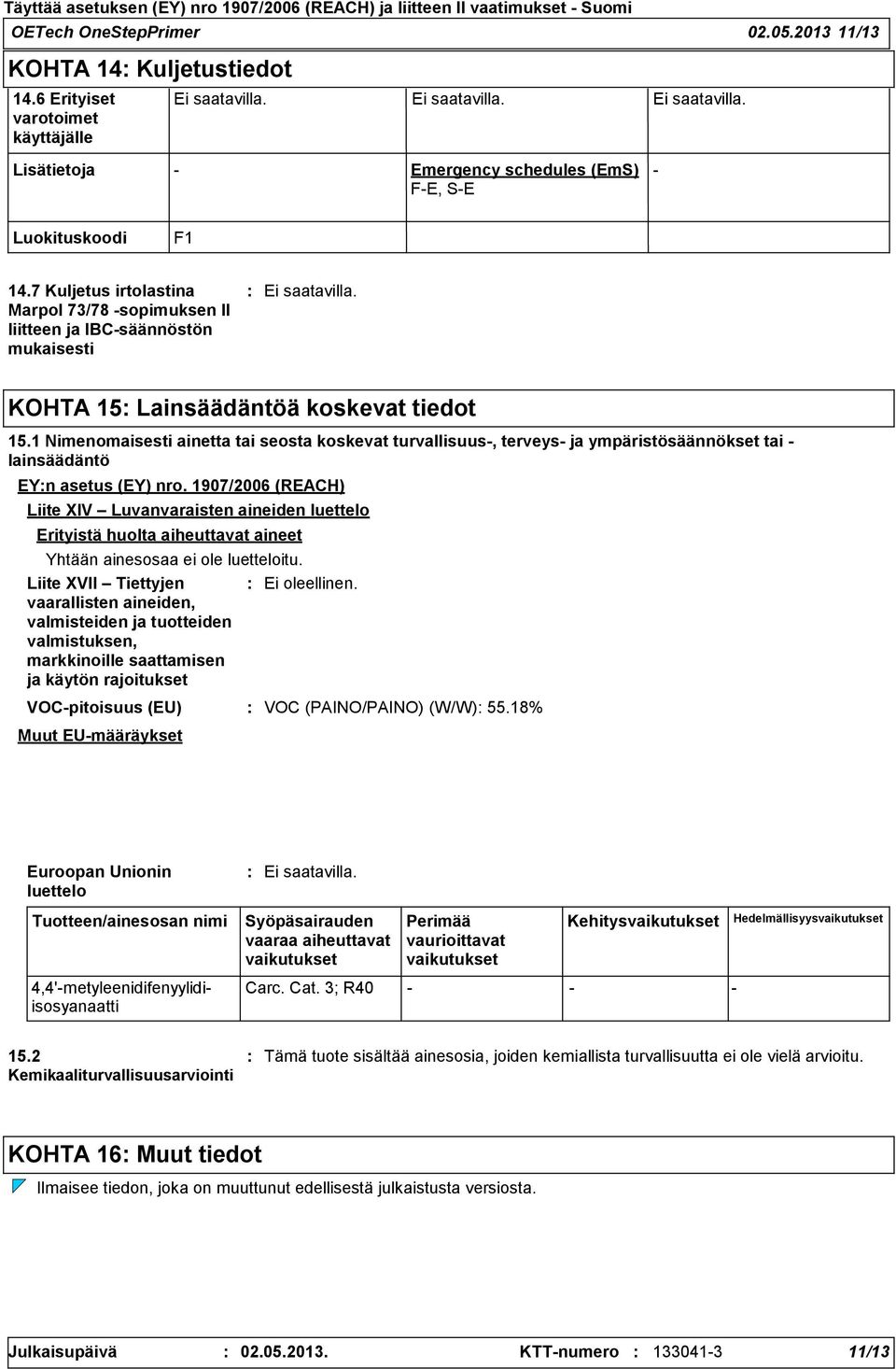 1 Nimenomaisesti ainetta tai seosta koskevat turvallisuus-, terveys- ja ympäristösäännökset tai - lainsäädäntö EYn asetus (EY) nro.