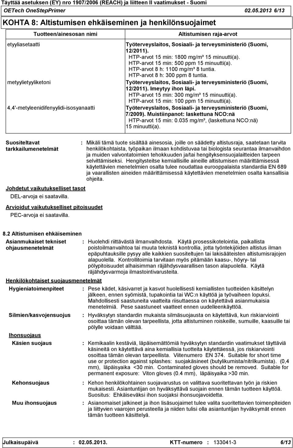 Työterveyslaitos, Sosiaali- ja terveysministeriö (Suomi, 12/2011). HTP-arvot 15 min 1800 mg/m³ 15 minuutti(a). HTP-arvot 15 min 500 ppm 15 minuutti(a). HTP-arvot 8 h 1100 mg/m³ 8 tuntia.