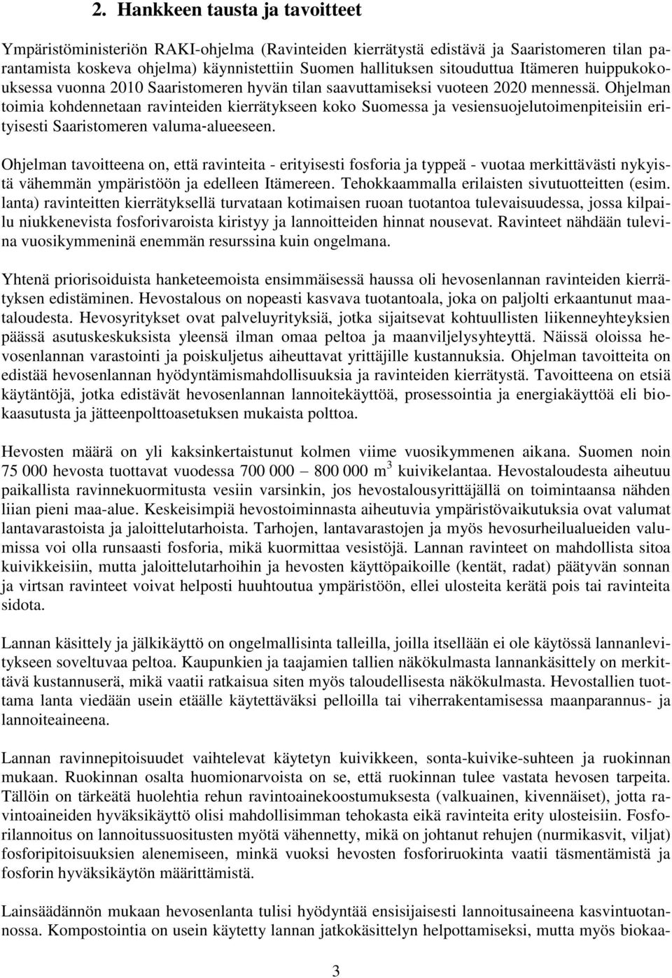 Ohjelman toimia kohdennetaan ravinteiden kierrätykseen koko Suomessa ja vesiensuojelutoimenpiteisiin erityisesti Saaristomeren valuma alueeseen.