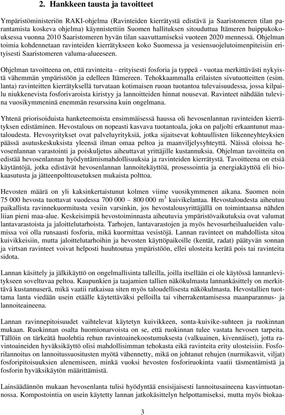 Ohjelman toimia kohdennetaan ravinteiden kierrätykseen koko Suomessa ja vesiensuojelutoimenpiteisiin erityisesti Saaristomeren valuma alueeseen.