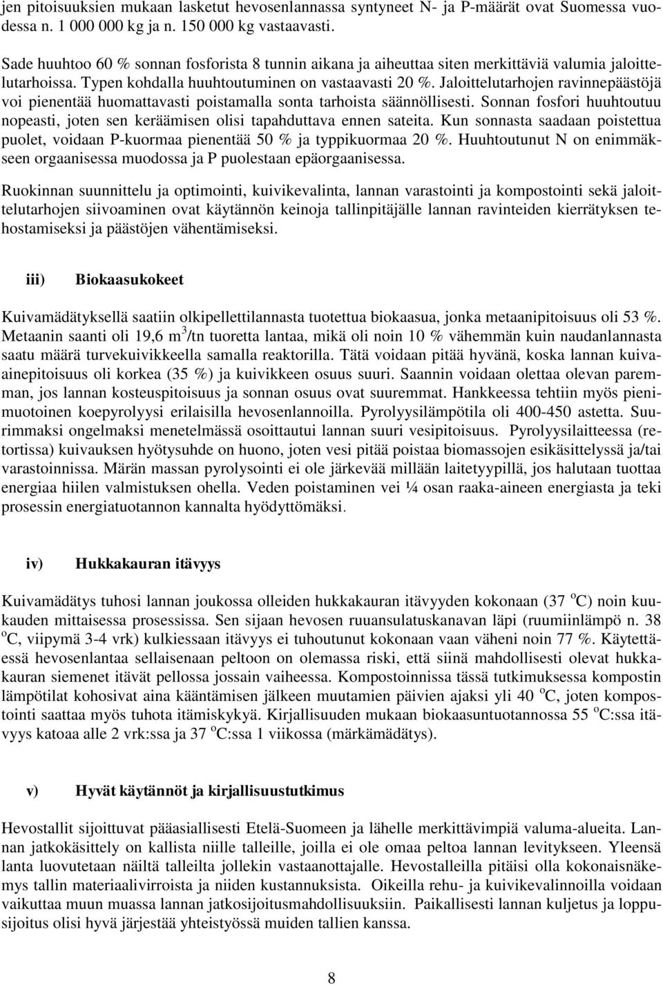 Jaloittelutarhojen ravinnepäästöjä voi pienentää huomattavasti poistamalla sonta tarhoista säännöllisesti. Sonnan fosfori huuhtoutuu nopeasti, joten sen keräämisen olisi tapahduttava ennen sateita.