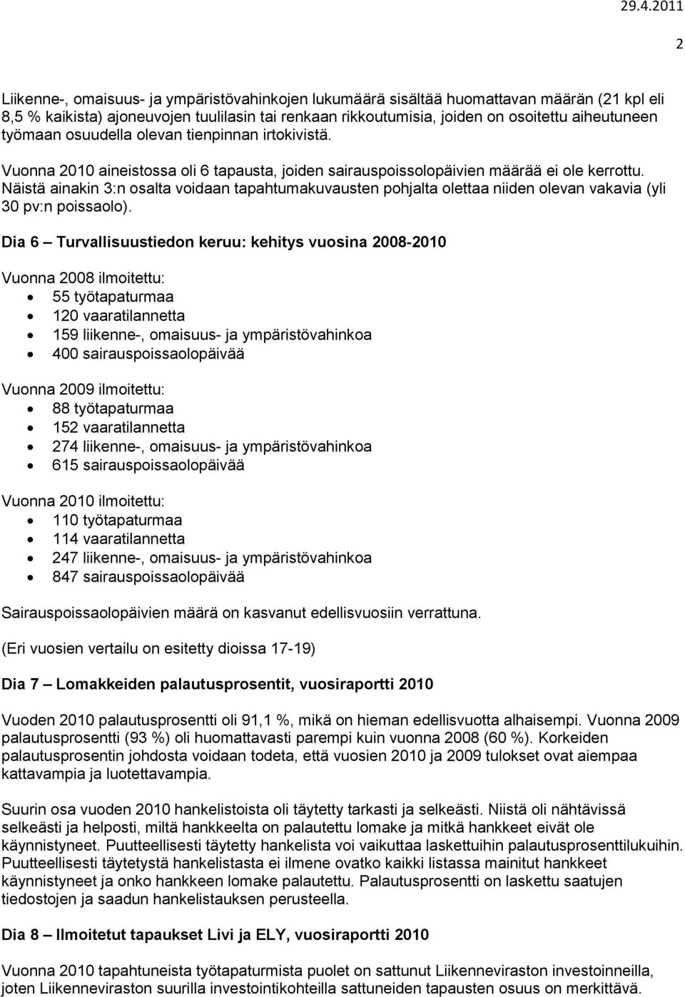 Näistä ainakin 3:n osalta voidaan tapahtumakuvausten pohjalta olettaa niiden olevan vakavia (yli 30 pv:n poissaolo).