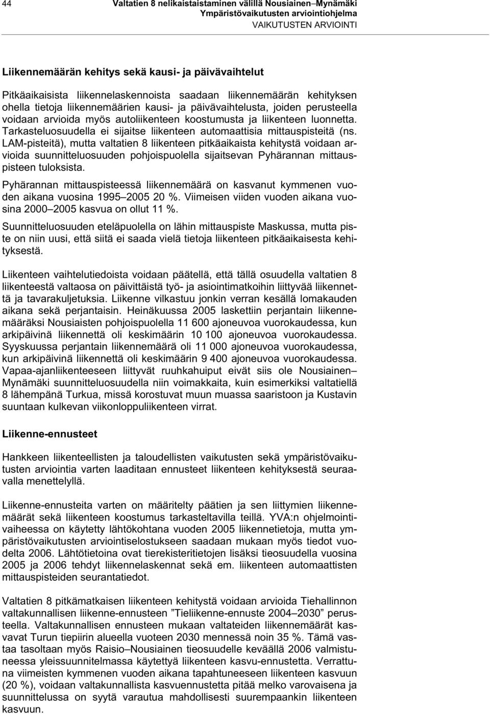 Tarkasteluosuudella ei sijaitse liikenteen automaattisia mittauspisteitä (ns.