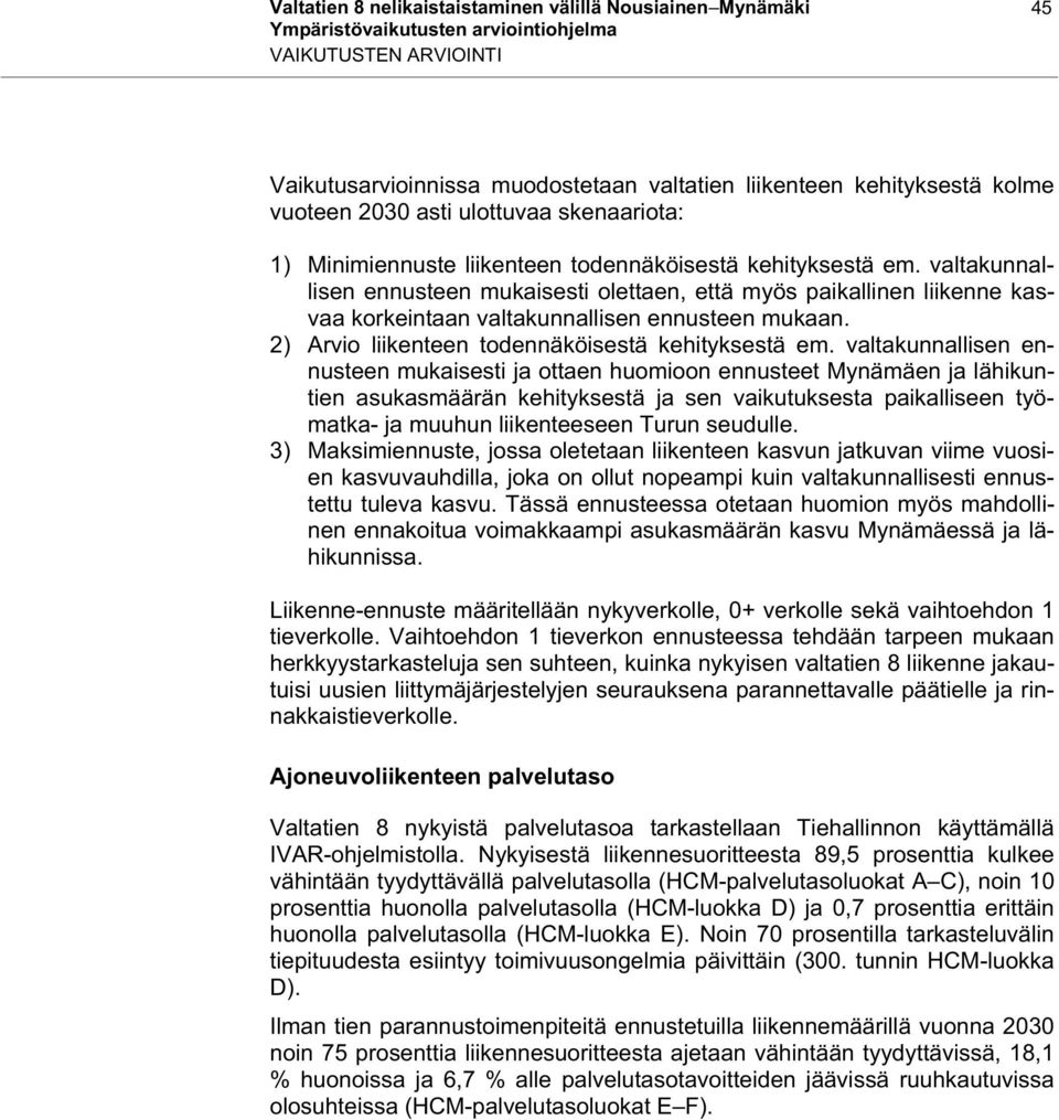 2) Arvio liikenteen todennäköisestä kehityksestä em.