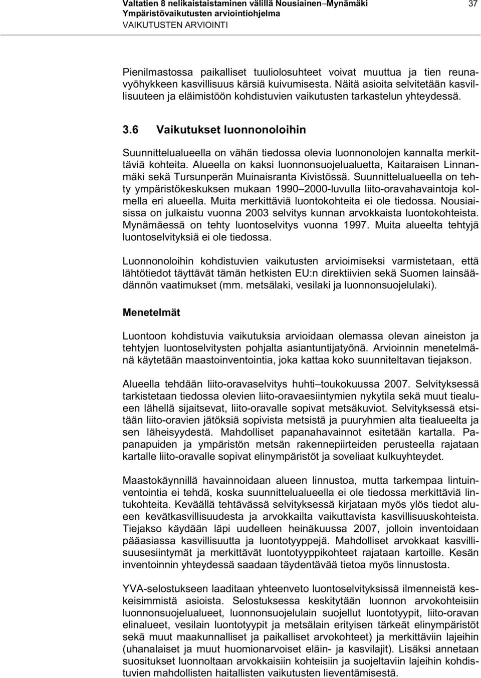 6 Vaikutukset luonnonoloihin Suunnittelualueella on vähän tiedossa olevia luonnonolojen kannalta merkittäviä kohteita.
