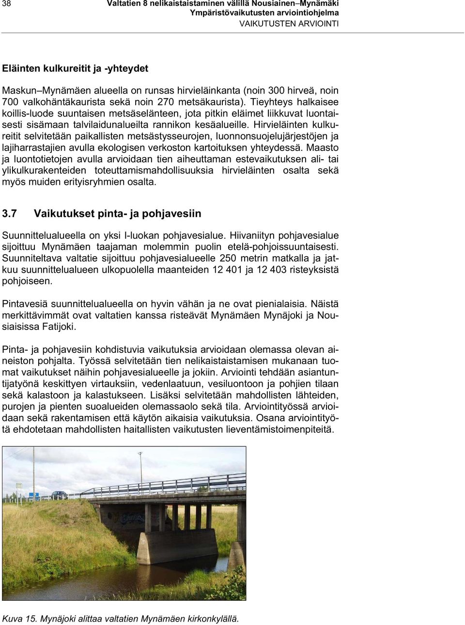 Hirvieläinten kulkureitit selvitetään paikallisten metsästysseurojen, luonnonsuojelujärjestöjen ja lajiharrastajien avulla ekologisen verkoston kartoituksen yhteydessä.