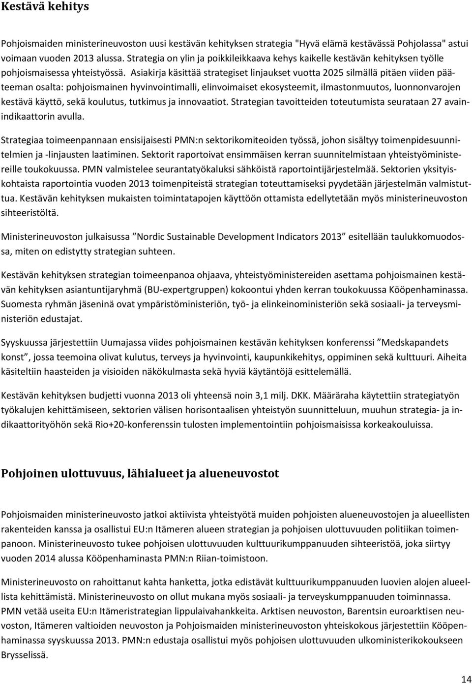 Asiakirja käsittää strategiset linjaukset vuotta 2025 silmällä pitäen viiden pääteeman osalta: pohjoismainen hyvinvointimalli, elinvoimaiset ekosysteemit, ilmastonmuutos, luonnonvarojen kestävä