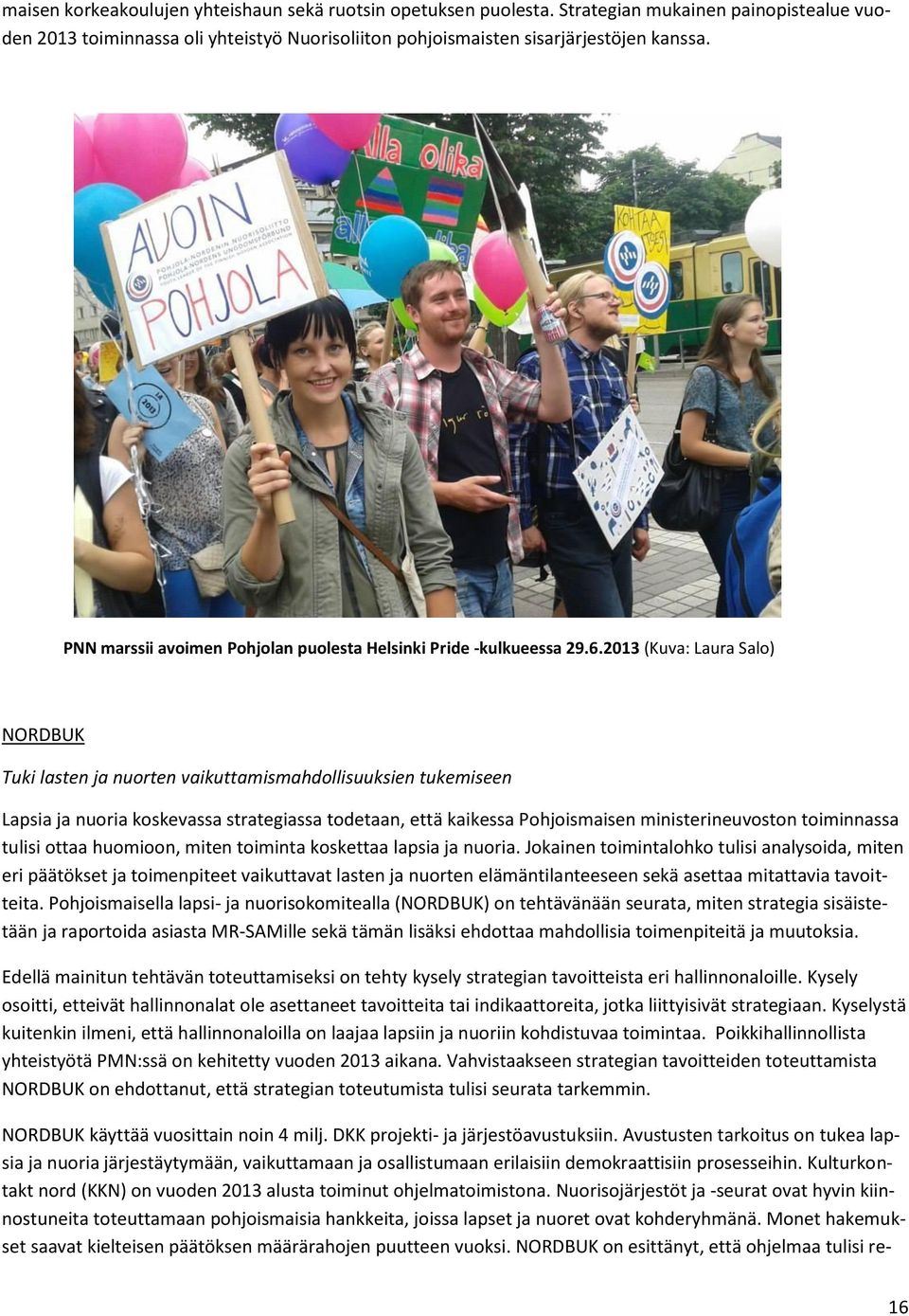 2013 (Kuva: Laura Salo) NORDBUK Tuki lasten ja nuorten vaikuttamismahdollisuuksien tukemiseen Lapsia ja nuoria koskevassa strategiassa todetaan, että kaikessa Pohjoismaisen ministerineuvoston