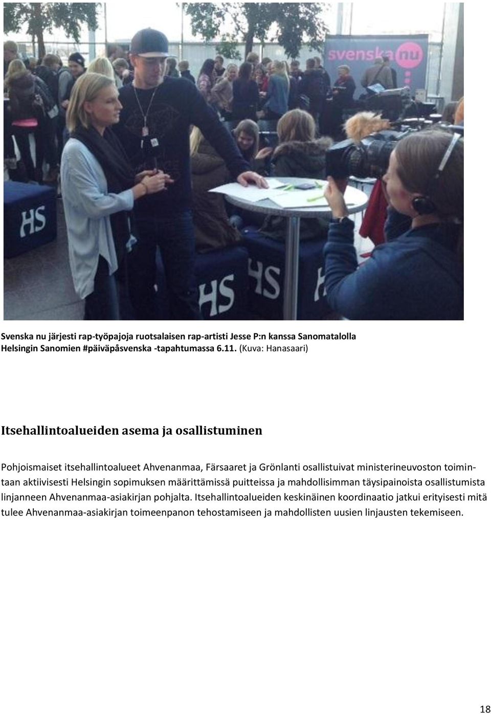 ministerineuvoston toimintaan aktiivisesti Helsingin sopimuksen määrittämissä puitteissa ja mahdollisimman täysipainoista osallistumista linjanneen