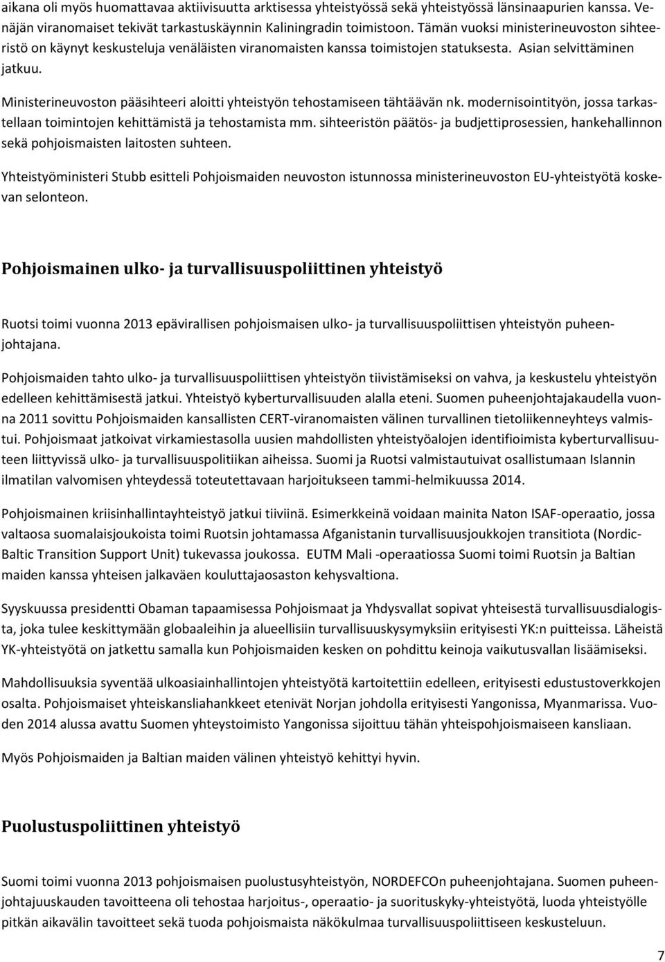 Ministerineuvoston pääsihteeri aloitti yhteistyön tehostamiseen tähtäävän nk. modernisointityön, jossa tarkastellaan toimintojen kehittämistä ja tehostamista mm.