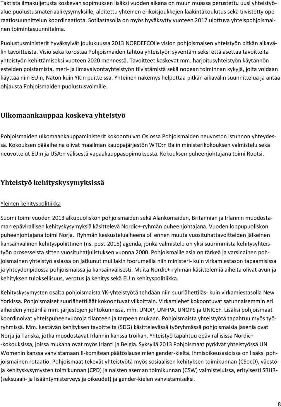 Puolustusministerit hyväksyivät joulukuussa 2013 NORDEFCOlle vision pohjoismaisen yhteistyön pitkän aikavälin tavoitteista.