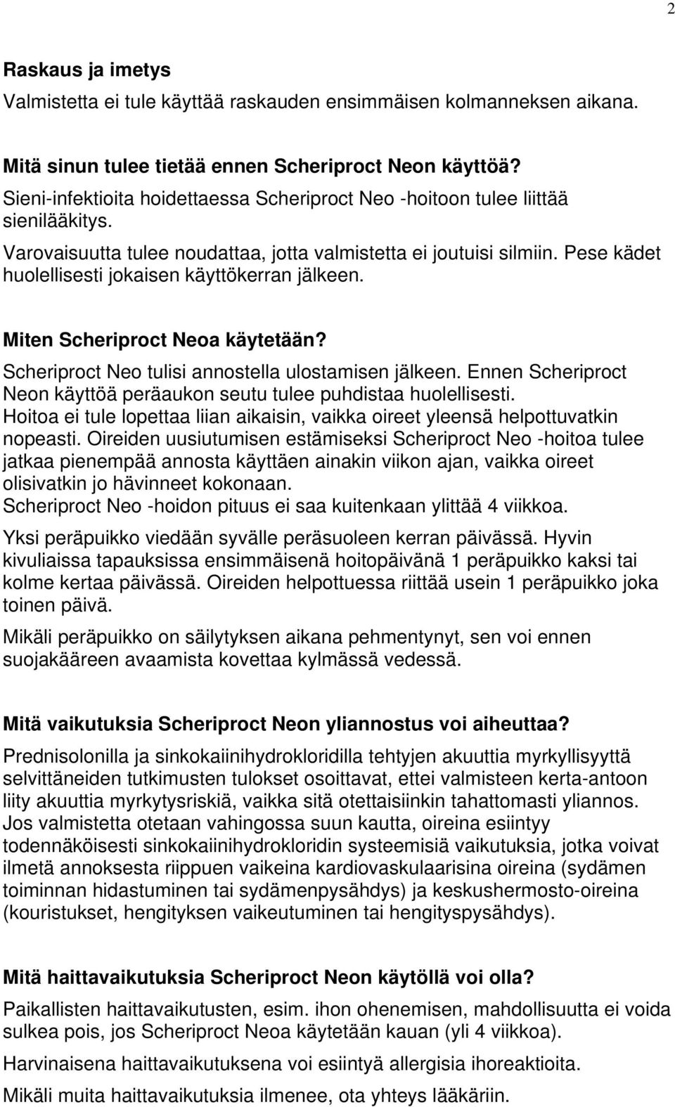 Pese kädet huolellisesti jokaisen käyttökerran jälkeen. Miten Scheriproct Neoa käytetään? Scheriproct Neo tulisi annostella ulostamisen jälkeen.