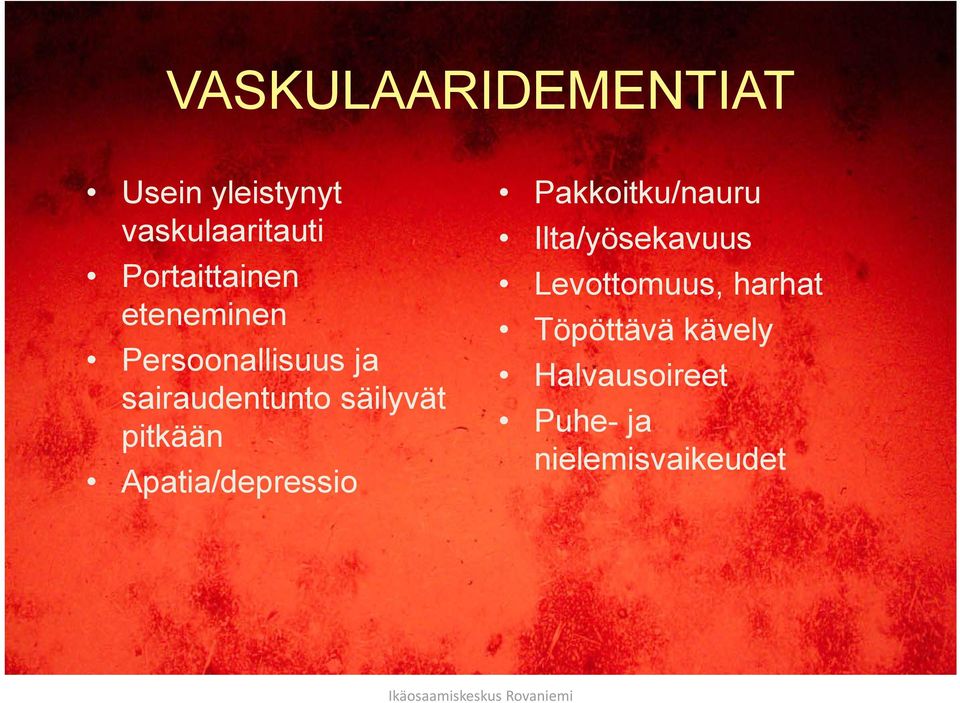 säilyvät pitkään Apatia/depressio Pakkoitku/nauru