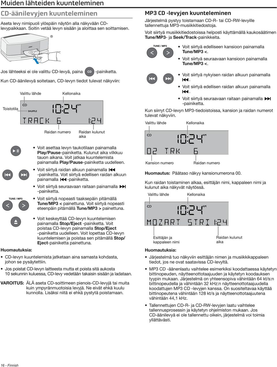 Kun CD-äänilevyä soitetaan, CD-levyn tiedot tulevat näkyviin: Toistotila Valittu lähde Kellonaika MP3 CD -levyjen kuunteleminen Järjestelmä pystyy toistamaan CD-R- tai CD-RW-levyille tallennettuja